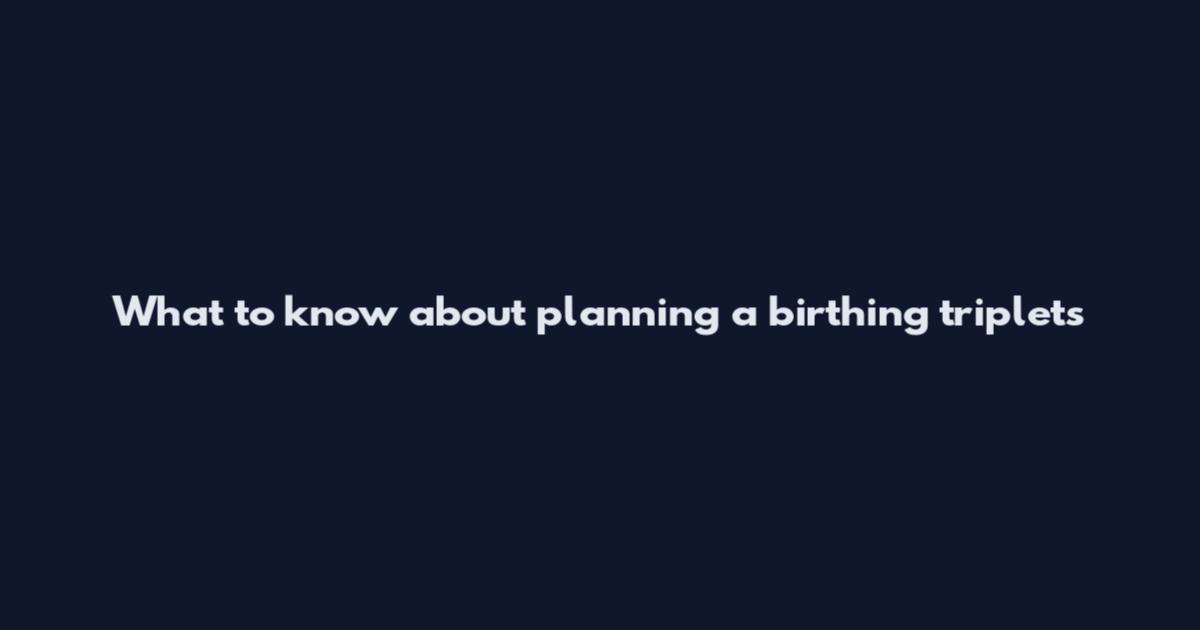 What to know about planning a birthing triplets