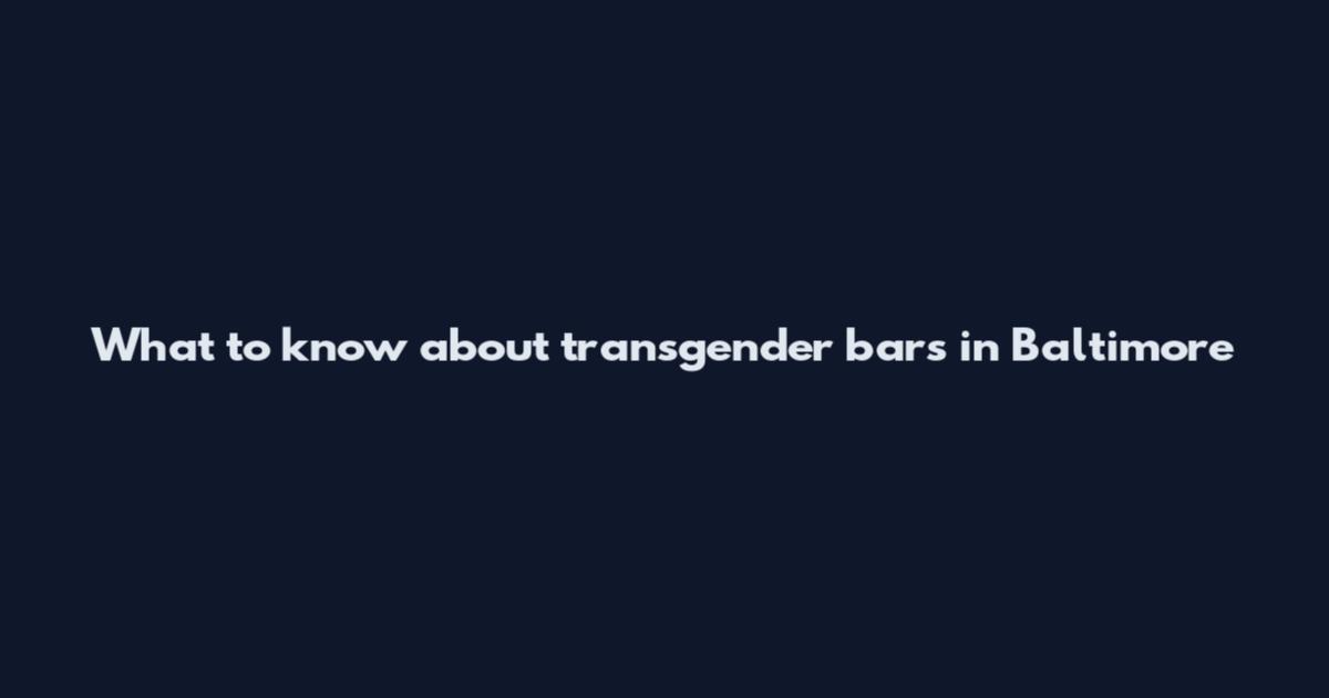 What to know about transgender bars in Baltimore