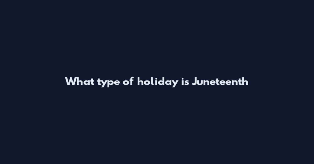 What type of holiday is Juneteenth
