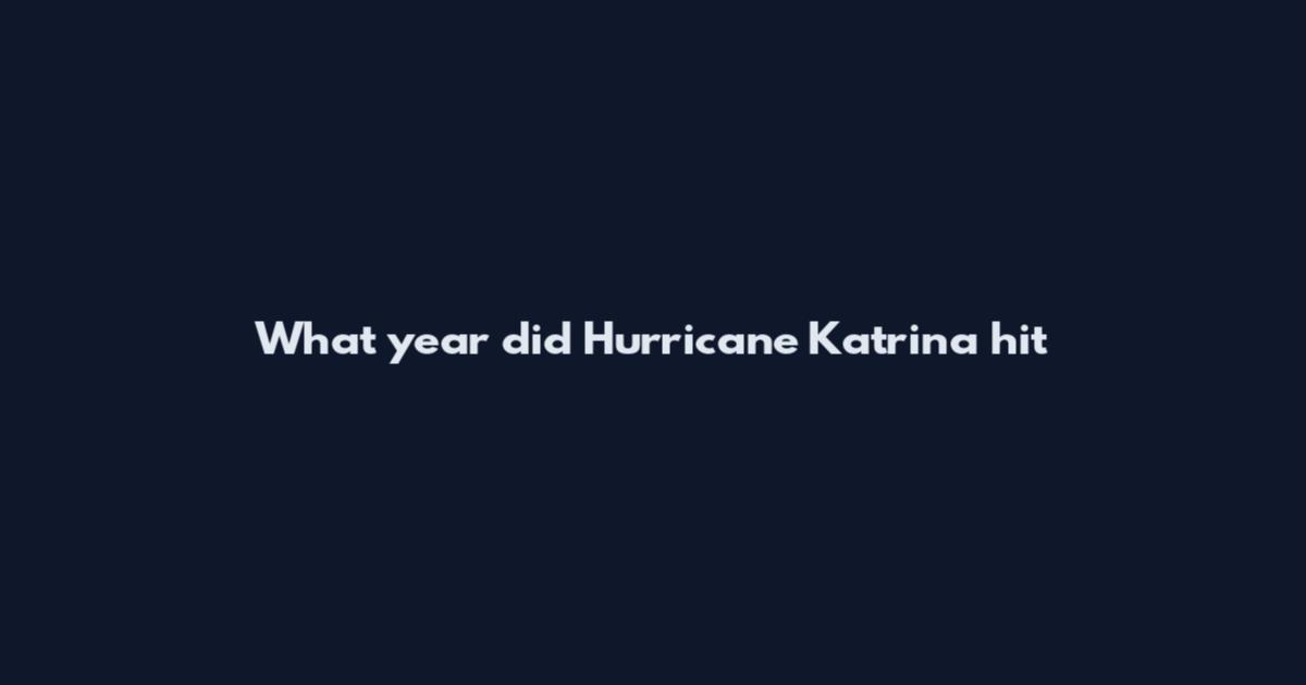 What year did Hurricane Katrina hit
