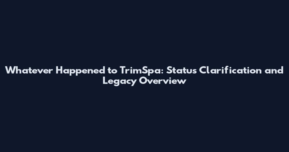 Whatever Happened to TrimSpa: Status Clarification and Legacy Overview