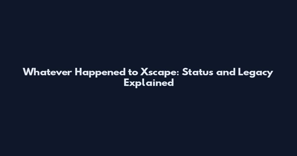 Whatever Happened to Xscape: Status and Legacy Explained