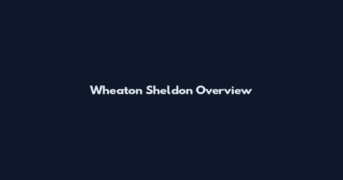Wheaton Sheldon Overview