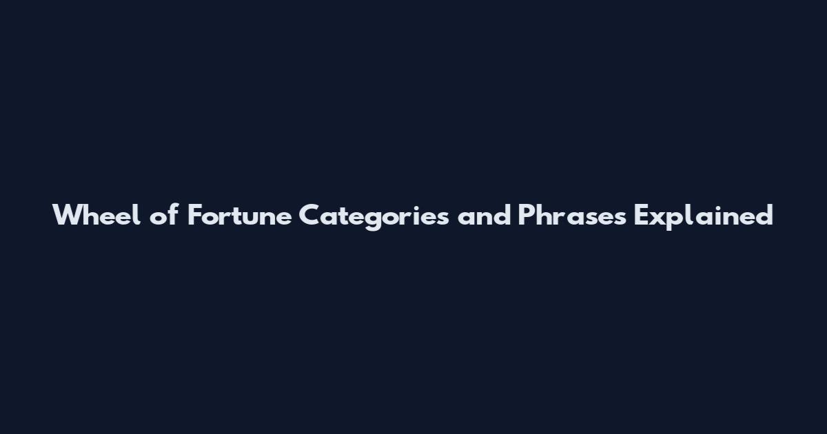 Wheel of Fortune Categories and Phrases Explained