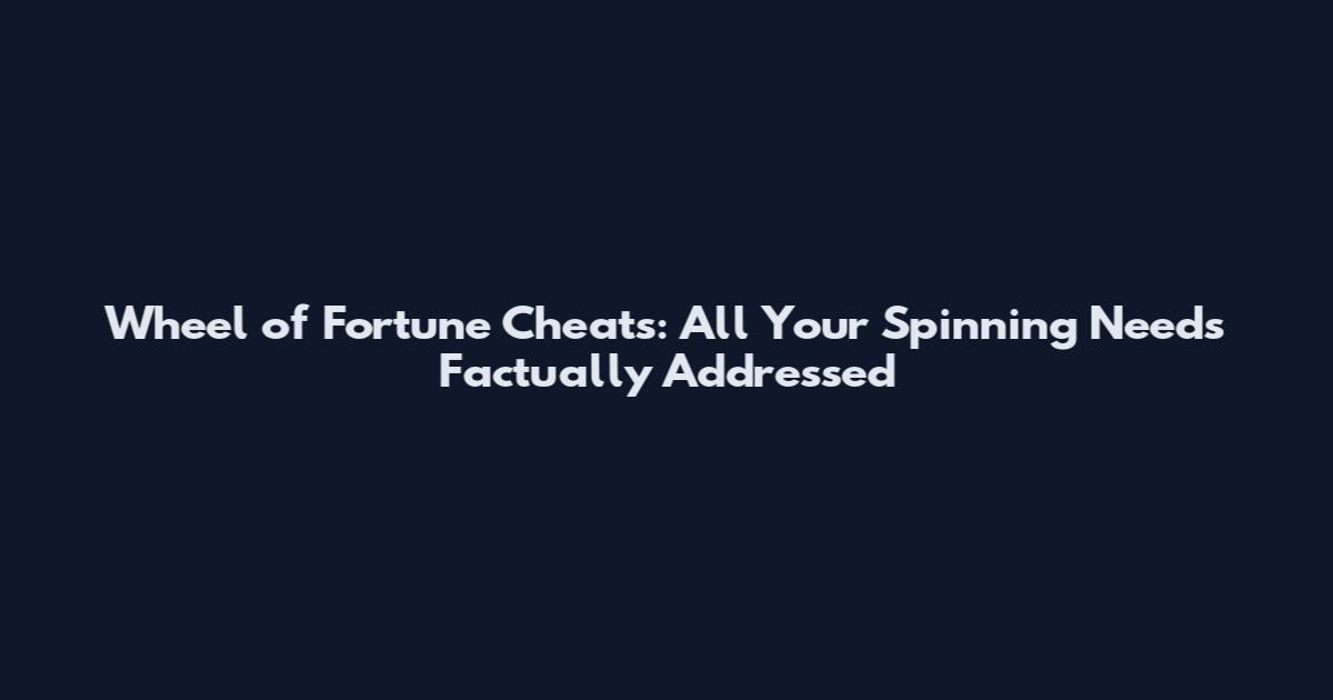 Wheel of Fortune Cheats: All Your Spinning Needs Factually Addressed