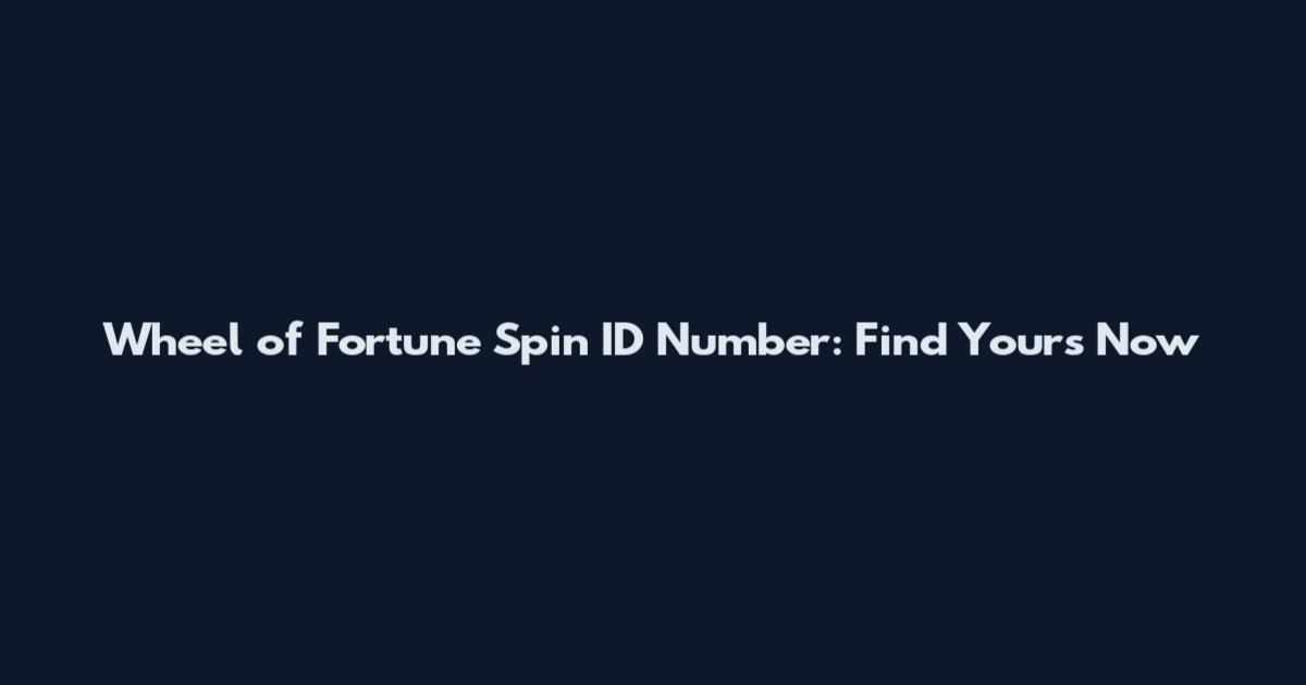 Wheel of Fortune Spin ID Number: Find Yours Now