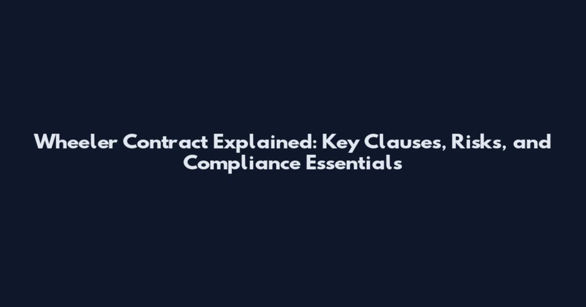 Wheeler Contract Explained: Key Clauses, Risks, and Compliance Essentials