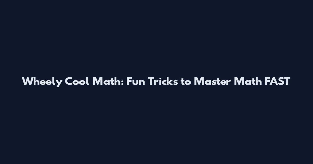 Wheely Cool Math: Fun Tricks to Master Math FAST