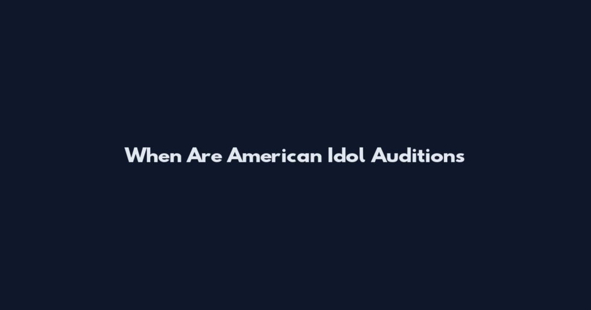 When Are American Idol Auditions