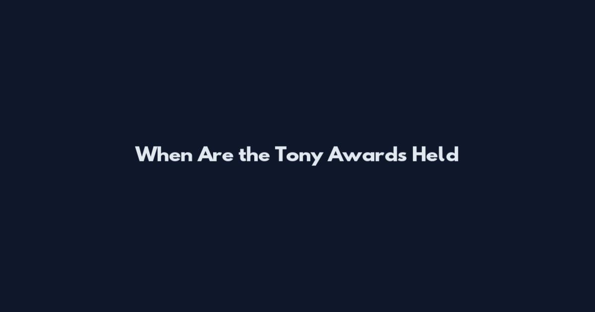 When Are the Tony Awards Held