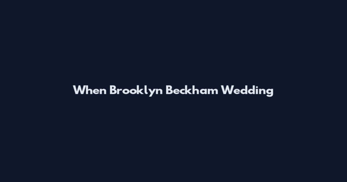 When Brooklyn Beckham Wedding