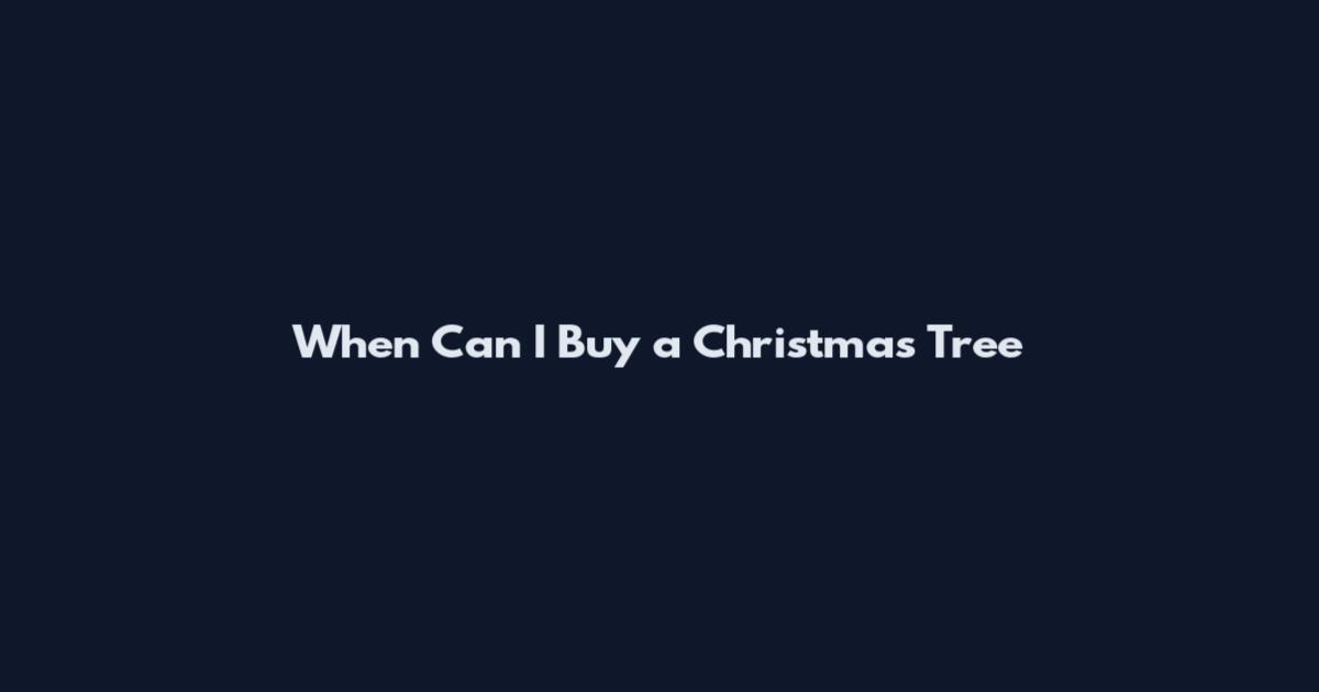When Can I Buy a Christmas Tree