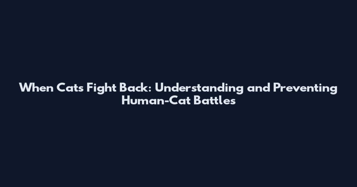 When Cats Fight Back: Understanding and Preventing Human-Cat Battles