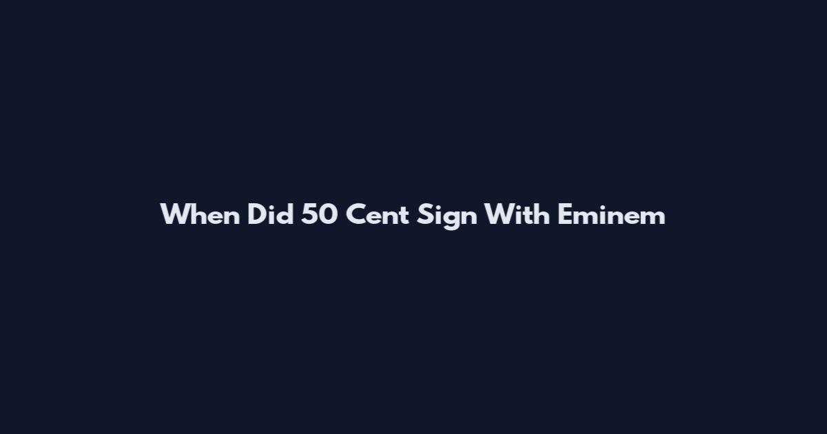 When Did 50 Cent Sign With Eminem