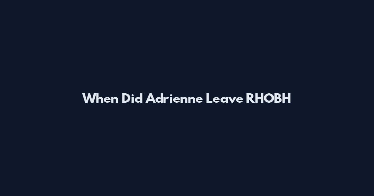When Did Adrienne Leave RHOBH