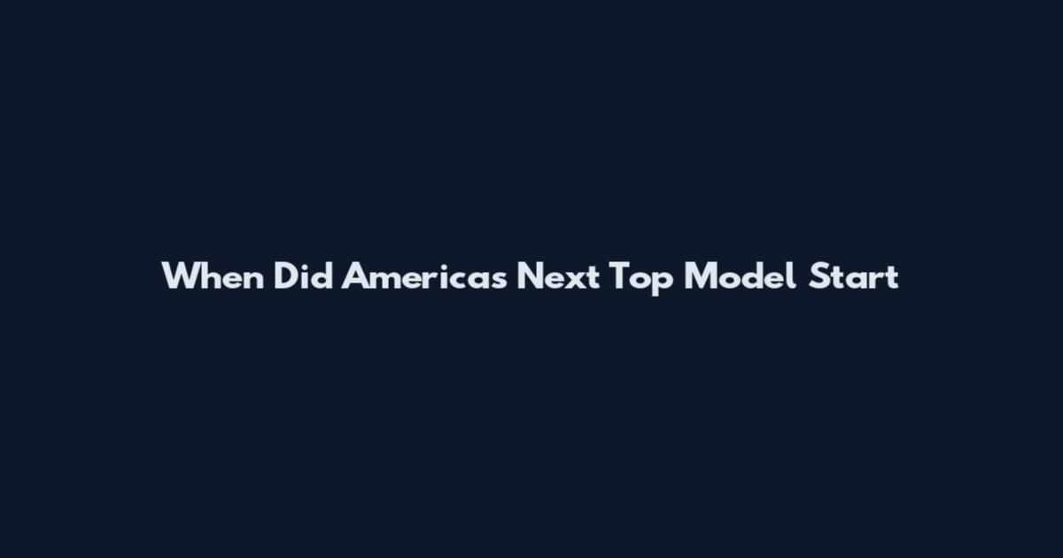When Did America's Next Top Model Start