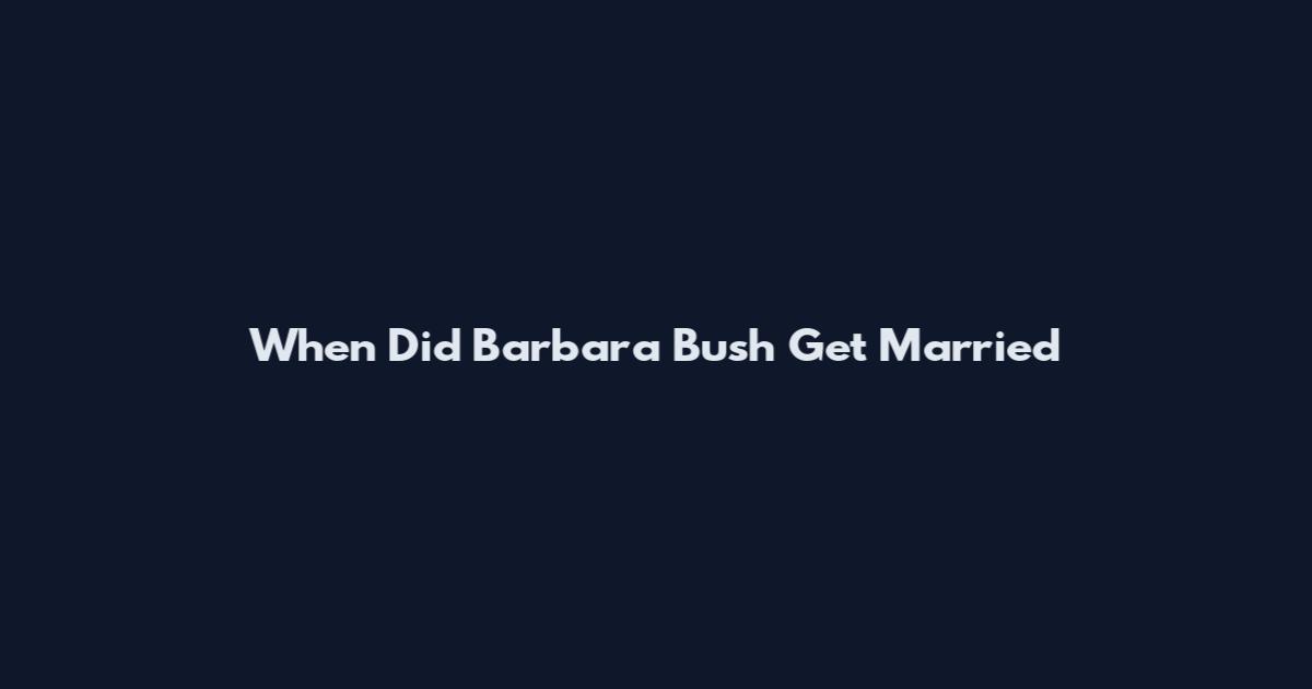 When Did Barbara Bush Get Married