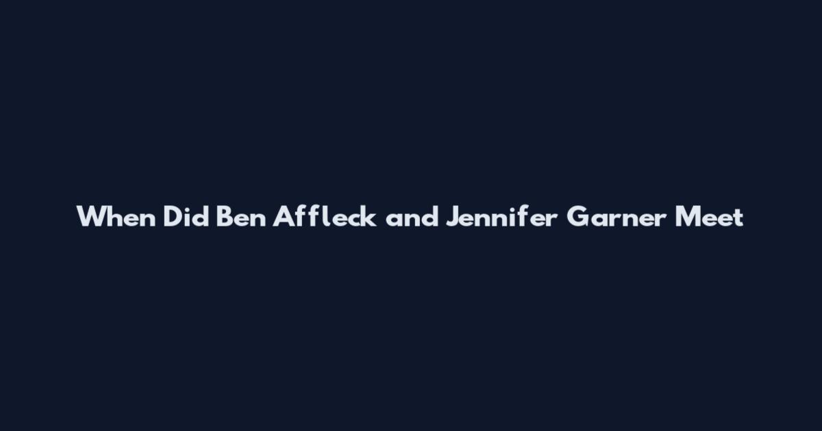 When Did Ben Affleck and Jennifer Garner Meet
