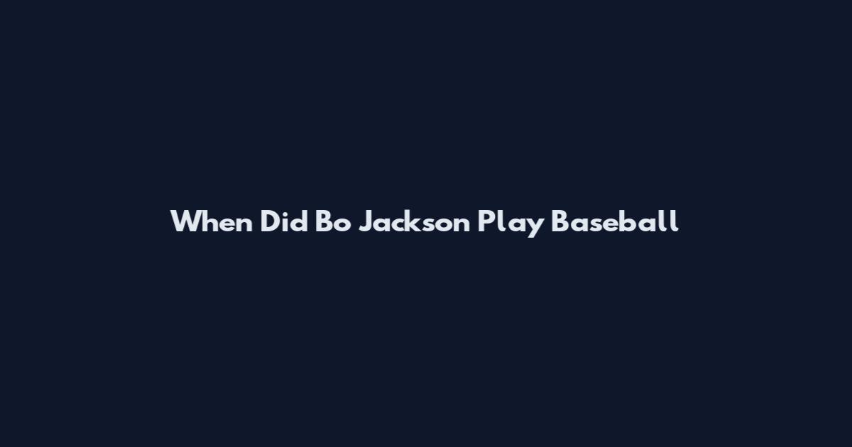 When Did Bo Jackson Play Baseball