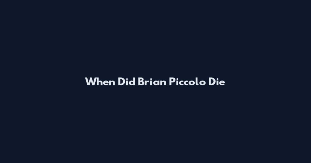 When Did Brian Piccolo Die