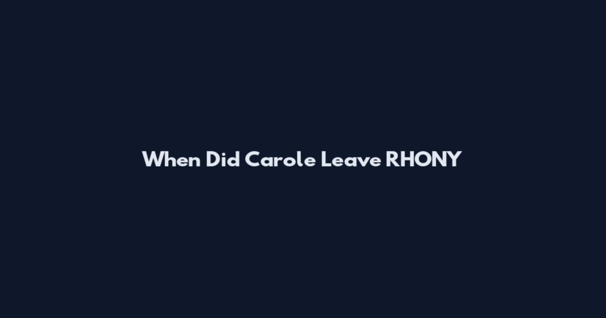 When Did Carole Leave RHONY