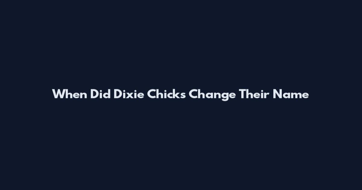 When Did Dixie Chicks Change Their Name