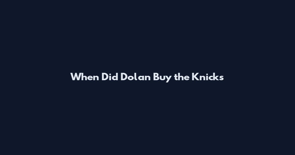 When Did Dolan Buy the Knicks