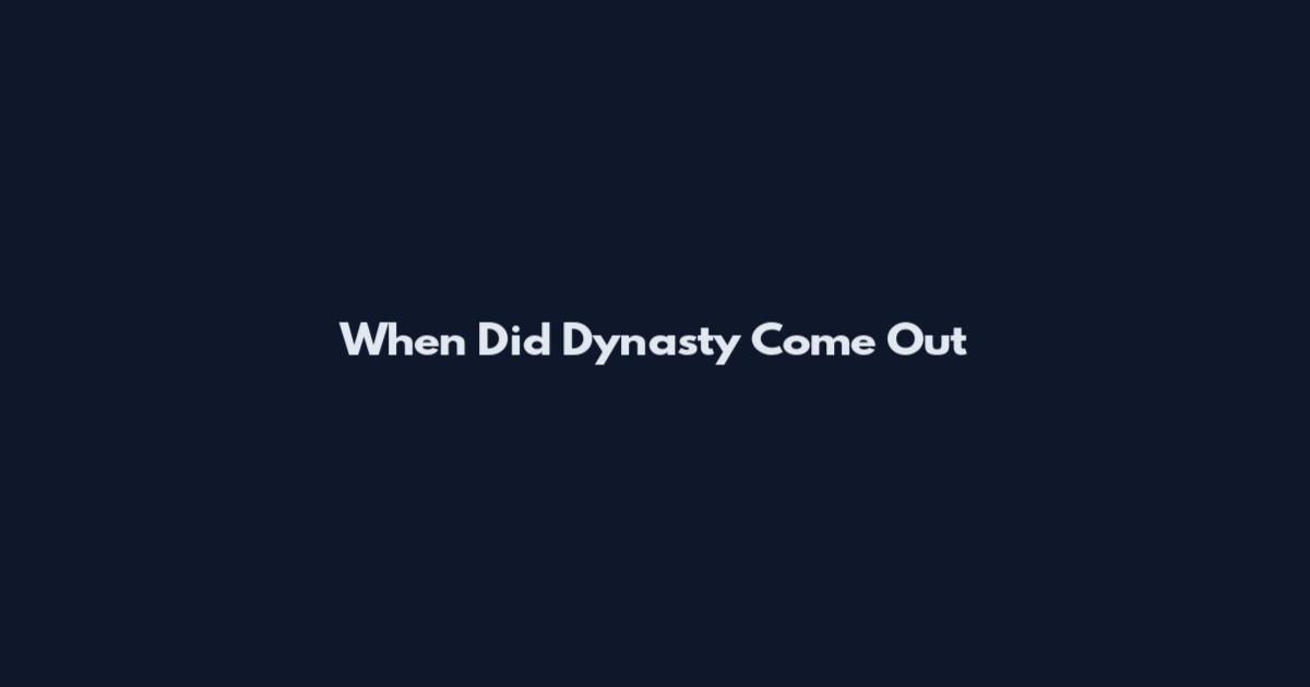 When Did Dynasty Come Out