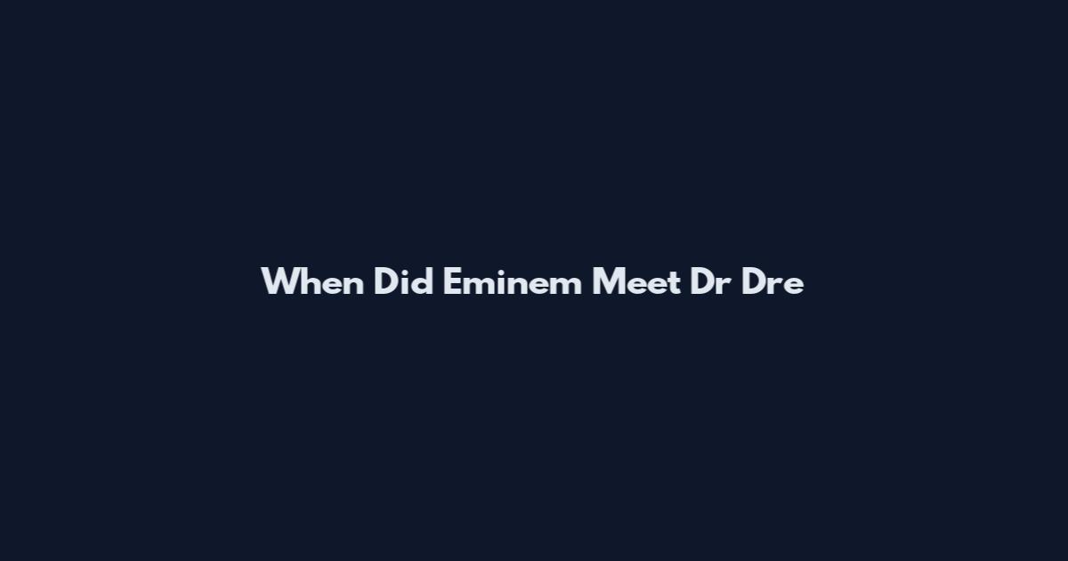 When Did Eminem Meet Dr Dre