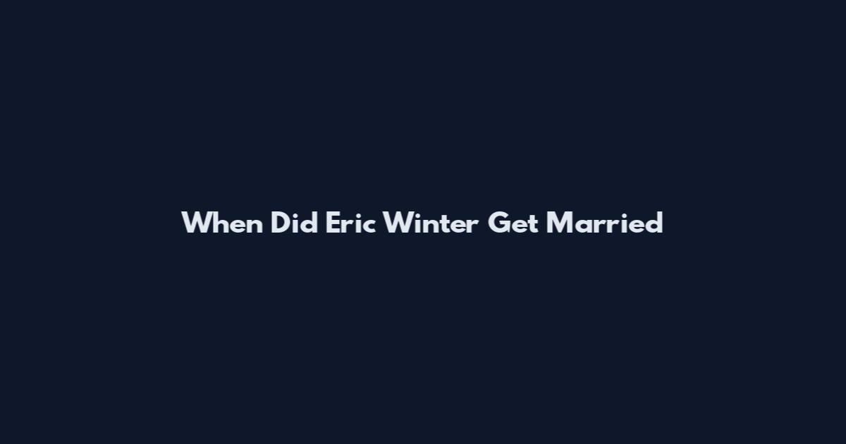 When Did Eric Winter Get Married