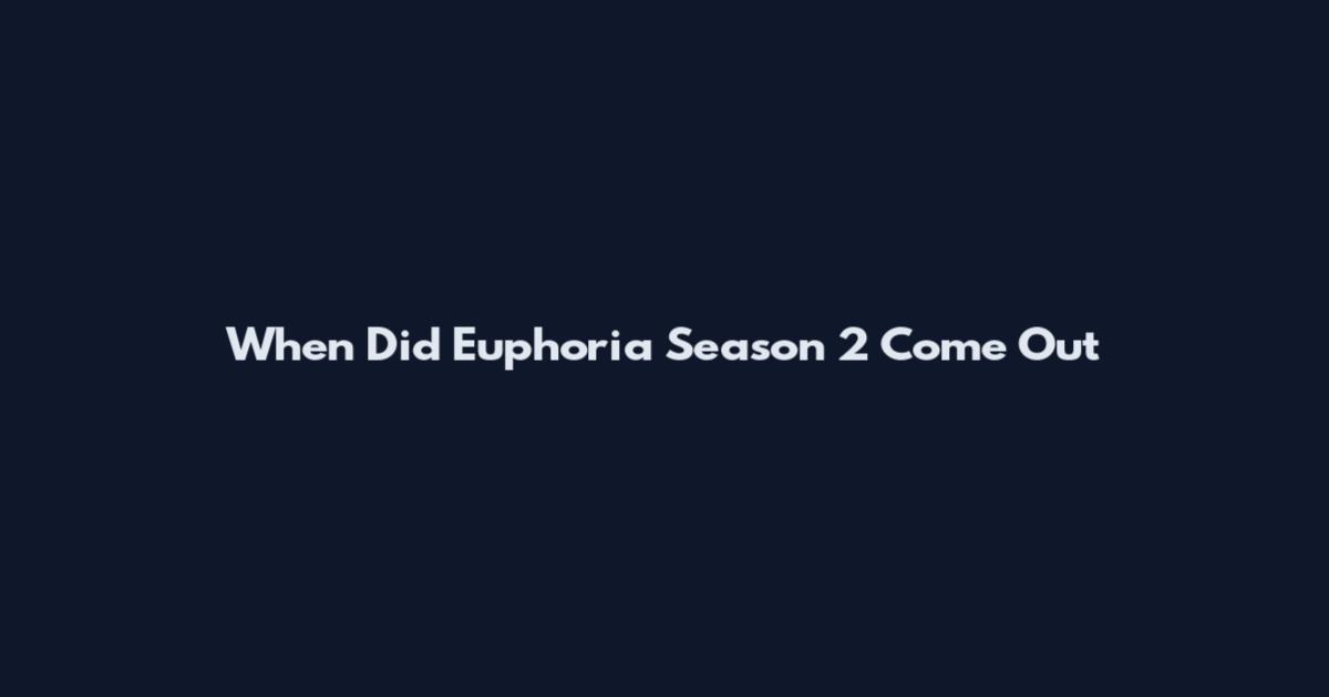 When Did Euphoria Season 2 Come Out