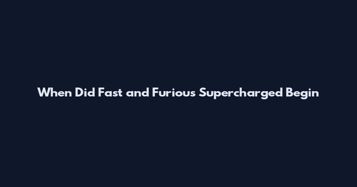 When Did Fast and Furious Supercharged Begin