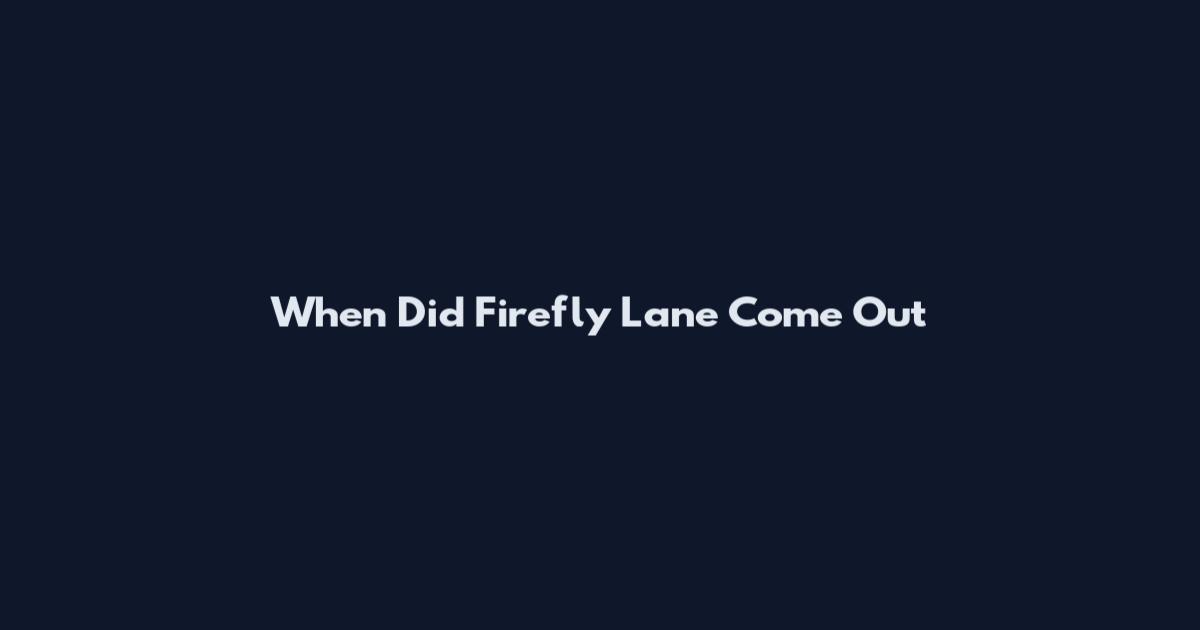 When Did Firefly Lane Come Out