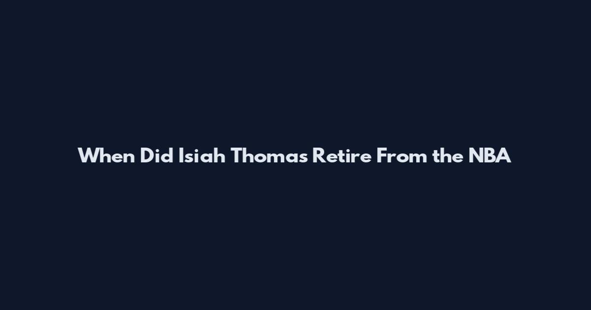 When Did Isiah Thomas Retire From the NBA