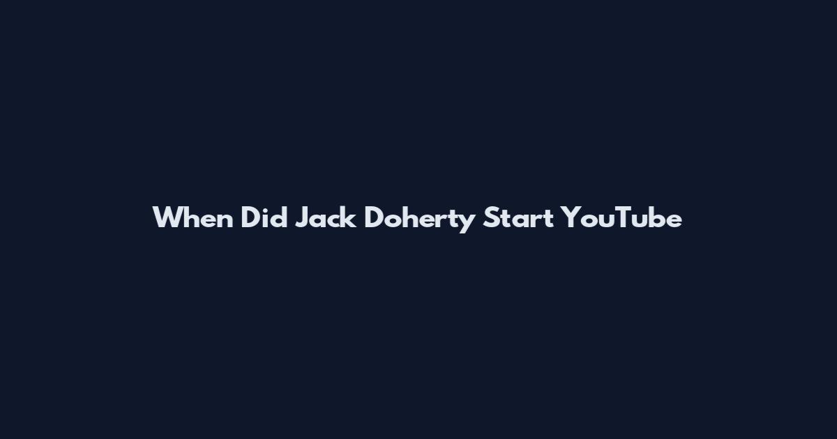 When Did Jack Doherty Start YouTube