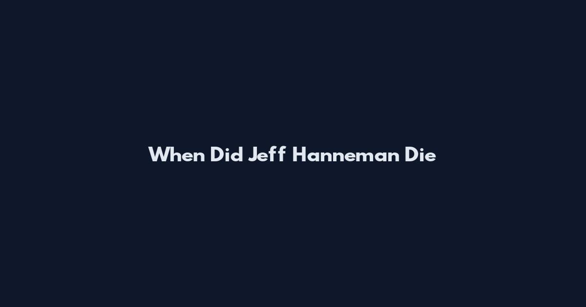 When Did Jeff Hanneman Die