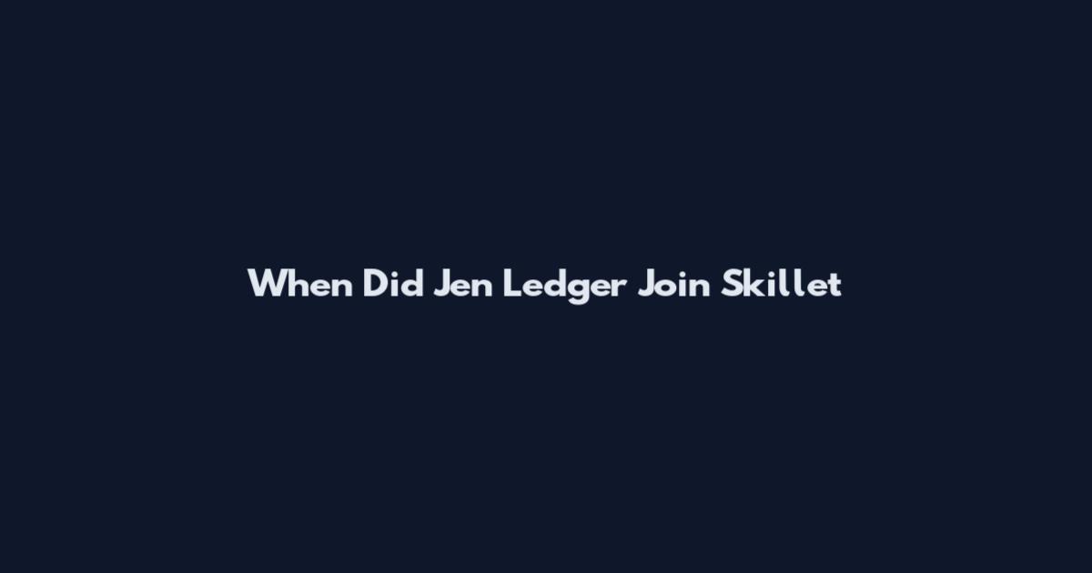 When Did Jen Ledger Join Skillet