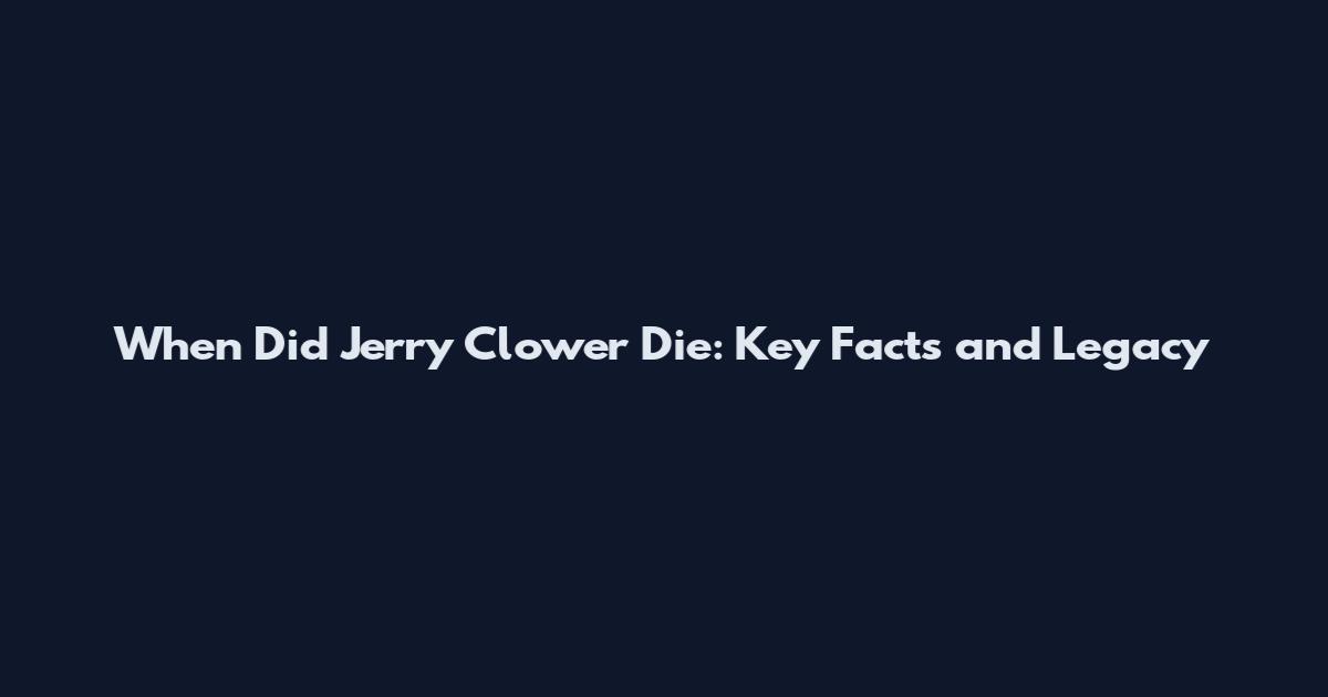 When Did Jerry Clower Die: Key Facts and Legacy