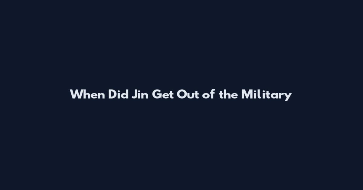 When Did Jin Get Out of the Military