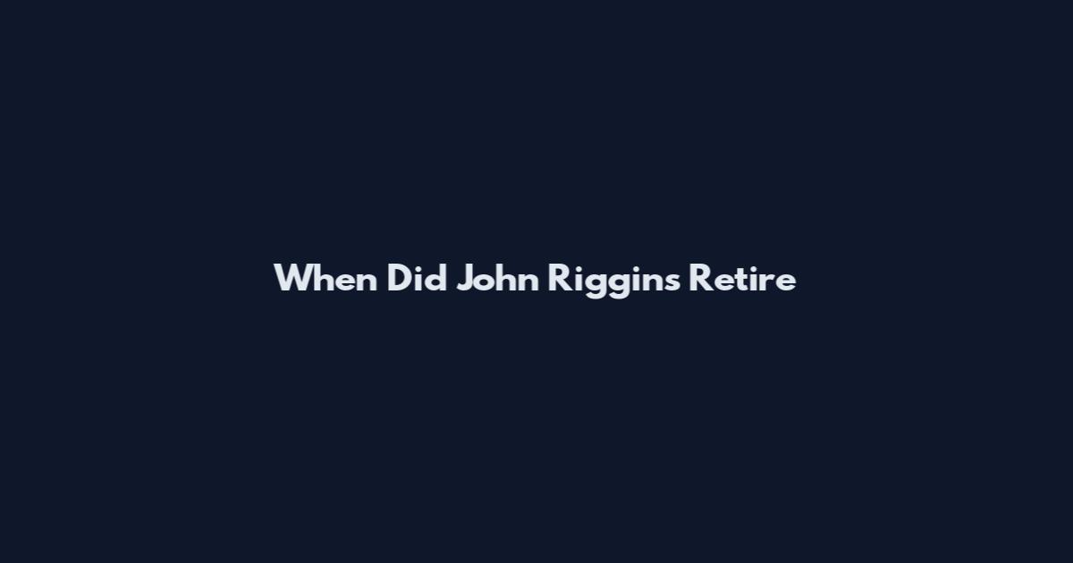 When Did John Riggins Retire