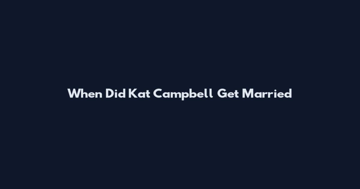 When Did Kat Campbell Get Married