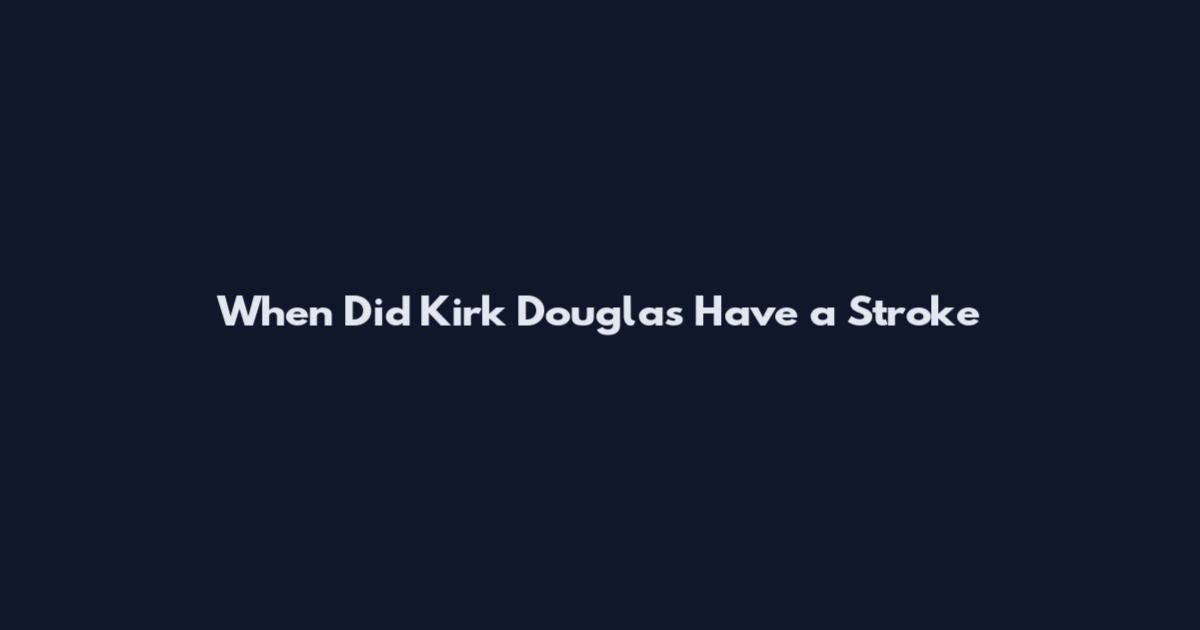 When Did Kirk Douglas Have a Stroke