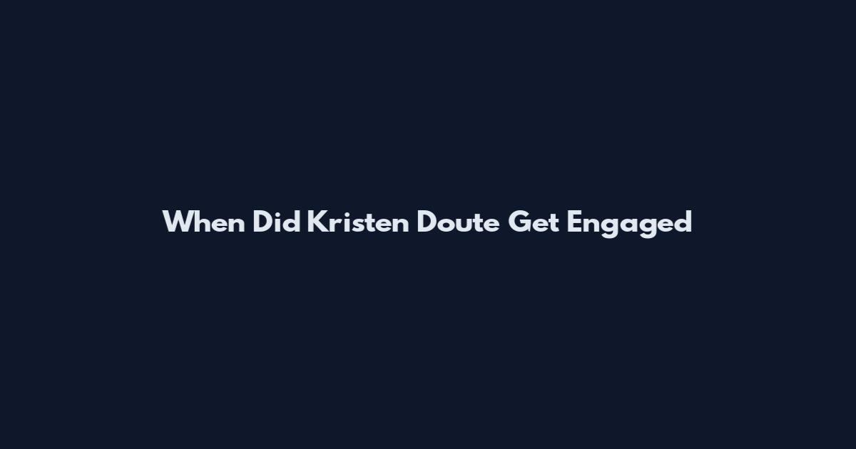 When Did Kristen Doute Get Engaged