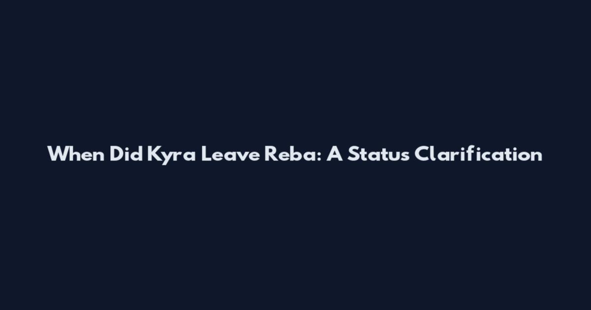 When Did Kyra Leave Reba: A Status Clarification