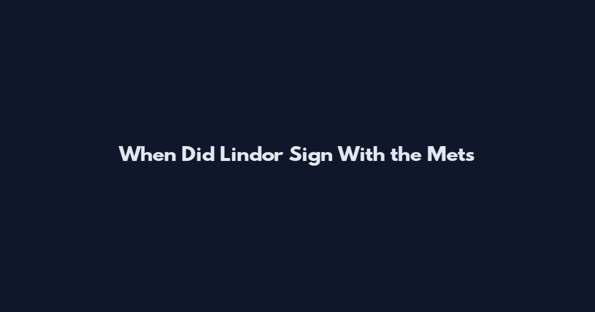 When Did Lindor Sign With the Mets