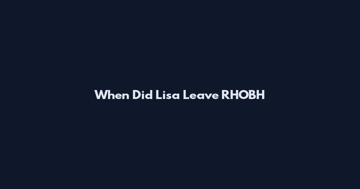 When Did Lisa Leave RHOBH