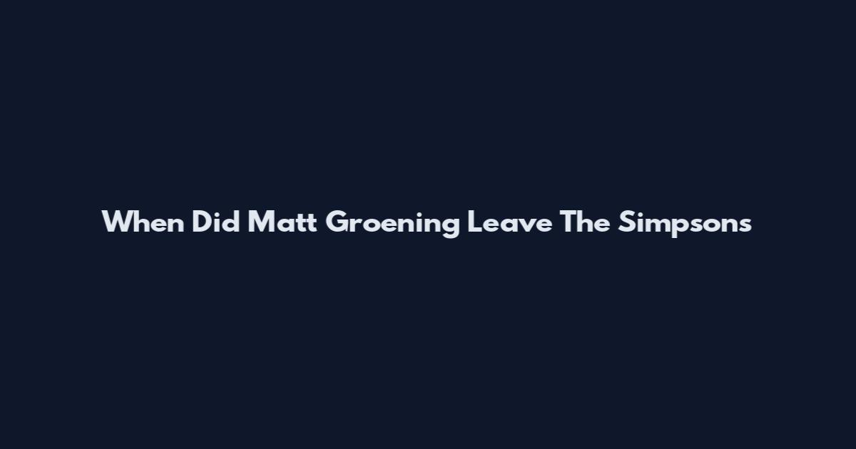 When Did Matt Groening Leave The Simpsons