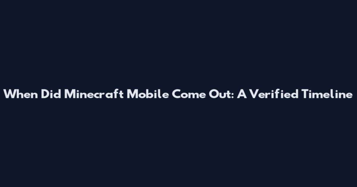 When Did Minecraft Mobile Come Out: A Verified Timeline