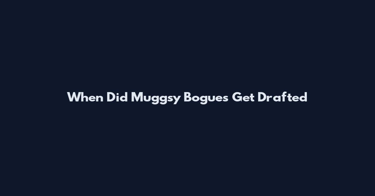 When Did Muggsy Bogues Get Drafted