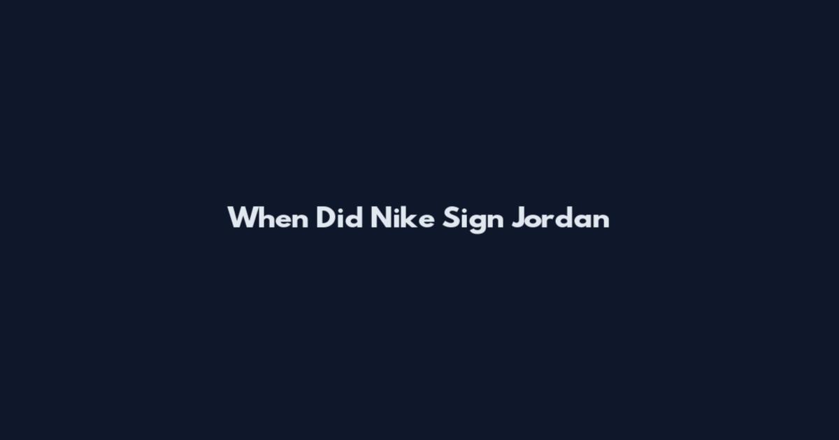 When Did Nike Sign Jordan